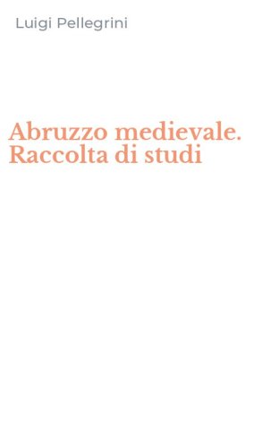 Abruzzo medievale. Raccolta di studi