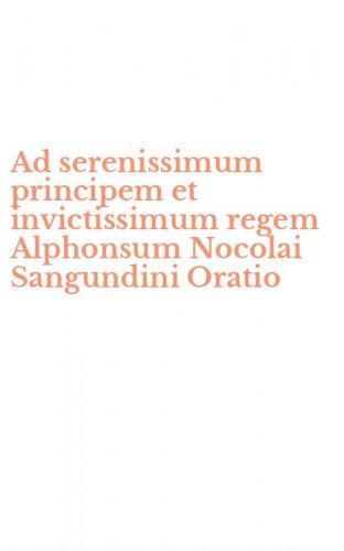 Ad serenissimum principem et invictissimum regem Alphonsum Nocolai Sangundini Oratio