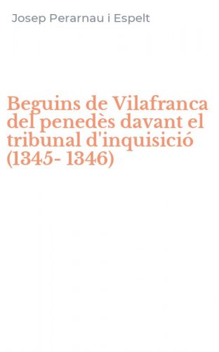 Beguins de Vilafranca del pened&egrave;s davant el tribunal d'inquisici&oacute; (1345-1346)