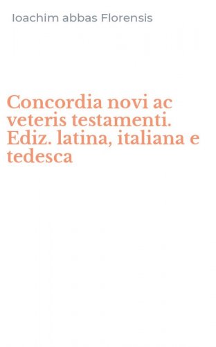 Concordia novi ac veteris testamenti. Ediz. latina, italiana e tedesca