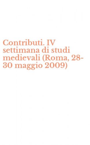 Contributi. IV settimana di studi medievali (Roma, 28-30 maggio 2009)