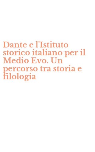 Dante e l'Istituto storico italiano per il Medio Evo. Un percorso tra storia e filologia