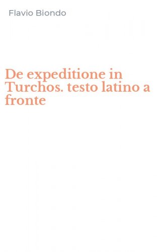 De expeditione in Turchos. testo latino a fronte