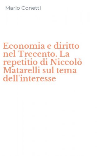 Economia e diritto nel Trecento. La repetitio di Niccol&ograve; Matarelli sul tema dell'interesse
