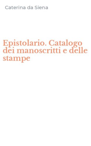 Epistolario. Catalogo dei manoscritti e delle stampe