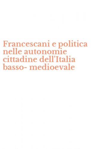 Francescani e politica nelle autonomie cittadine dell'Italia basso-medioevale