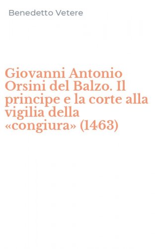 Giovanni Antonio Orsini del Balzo. Il principe e la corte alla vigilia della &laquo;congiura&raquo; (1463)