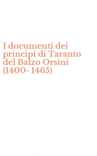 I documenti dei principi di Taranto del Balzo Orsini (1400-1465)