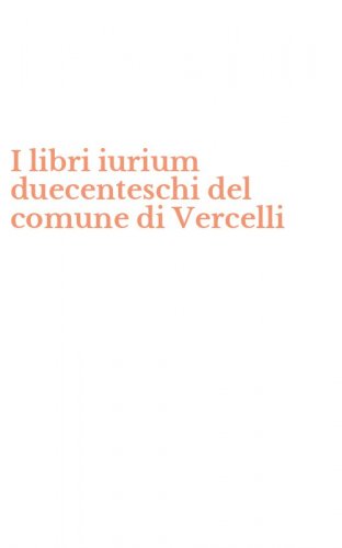 I libri iurium duecenteschi del comune di Vercelli