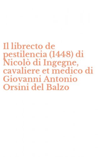 Il librecto de pestilencia (1448) di Nicol&ograve; di Ingegne, cavaliere et medico di Giovanni Antonio Orsini del Balzo