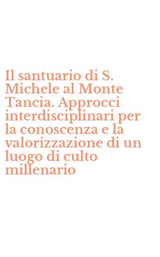 Il santuario di S. Michele al Monte Tancia. Approcci interdisciplinari per la conoscenza e la valorizzazione di un luogo di culto millenario