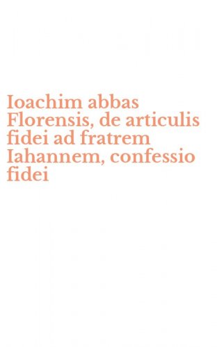 Ioachim abbas Florensis, de articulis fidei ad fratrem Iahannem, confessio fidei
