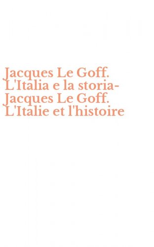 Jacques Le Goff. L'Italia e la storia-Jacques Le Goff. L'Italie et l'histoire