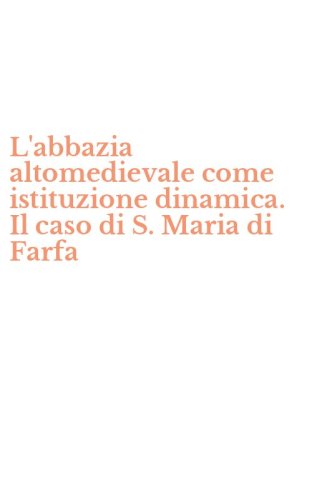 L'abbazia altomedievale come istituzione dinamica. Il caso di S. Maria di Farfa