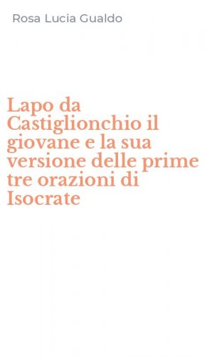 Lapo da Castiglionchio il giovane e la sua versione delle prime tre orazioni di Isocrate