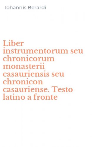 Liber instrumentorum seu chronicorum monasterii casauriensis seu chronicon casauriense. Testo latino a fronte
