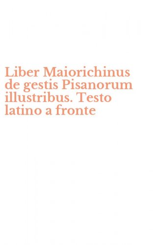 Liber Maiorichinus de gestis Pisanorum illustribus. Testo latino a fronte