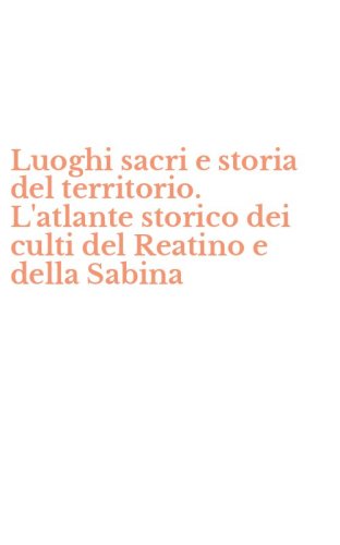 Luoghi sacri e storia del territorio. L'atlante storico dei culti del Reatino e della Sabina