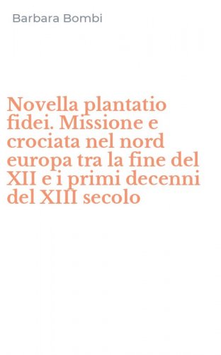 Novella plantatio fidei. Missione e crociata nel nord europa tra la fine del XII e i primi decenni del XIII secolo