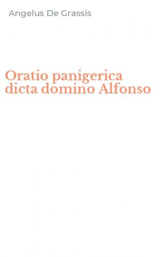 Oratio panigerica dicta domino Alfonso