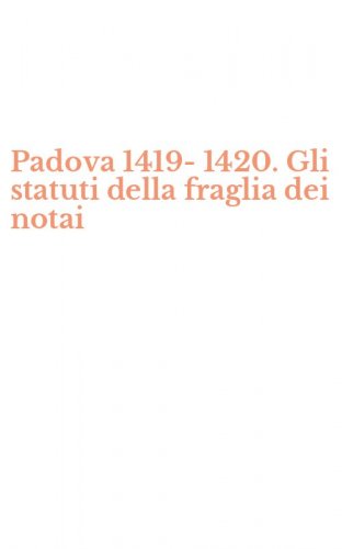 Padova 1419-1420. Gli statuti della fraglia dei notai