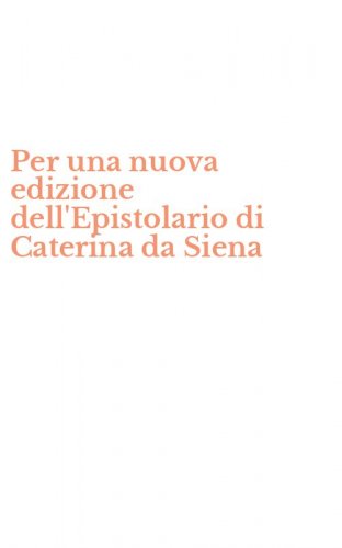 Per una nuova edizione dell'Epistolario di Caterina da Siena