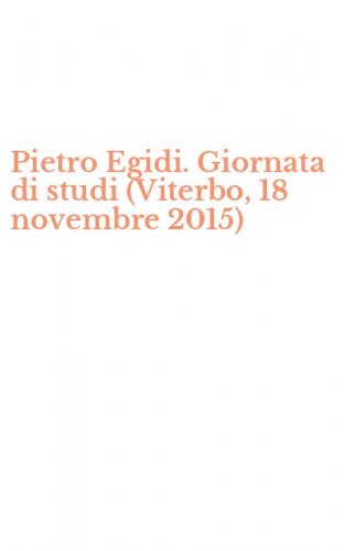 Pietro Egidi. Giornata di studi (Viterbo, 18 novembre 2015)