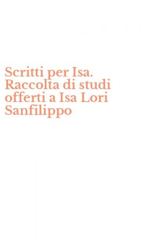 Scritti per Isa. Raccolta di studi offerti a Isa Lori Sanfilippo