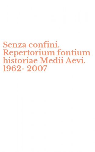 Senza confini. Repertorium fontium historiae Medii Aevi. 1962-2007