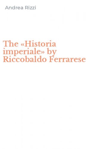 The &laquo;Historia imperiale&raquo; by Riccobaldo Ferrarese