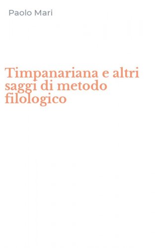 Timpanariana e altri saggi di metodo filologico