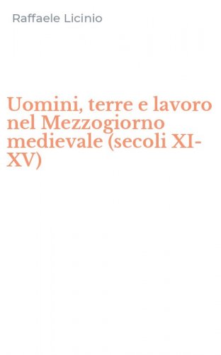 Uomini, terre e lavoro nel Mezzogiorno medievale (secoli XI-XV)