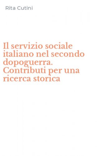 Il servizio sociale italiano nel secondo dopoguerra. Contributi per una ricerca storica