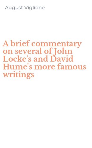 A brief commentary on several of John Locke's and David Hume's more famous writings