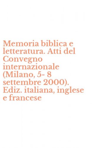 Memoria biblica e letteratura. Atti del Convegno internazionale (Milano, 5-8 settembre 2000). Ediz. italiana, inglese e francese