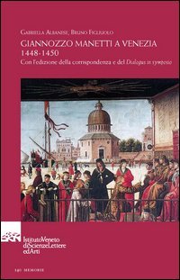 Giannozzo Manetti a Venezia 1448-1450. Con l'edizione della corrispondenza e del &laquo;Dialogus in symposio&raquo;. Testo italiano e latino