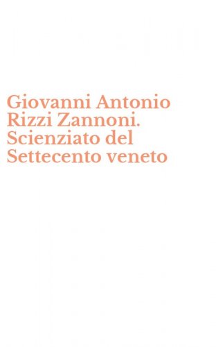 Giovanni Antonio Rizzi Zannoni. Scienziato del Settecento veneto