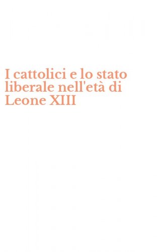 I cattolici e lo stato liberale nell'et&agrave; di Leone XIII