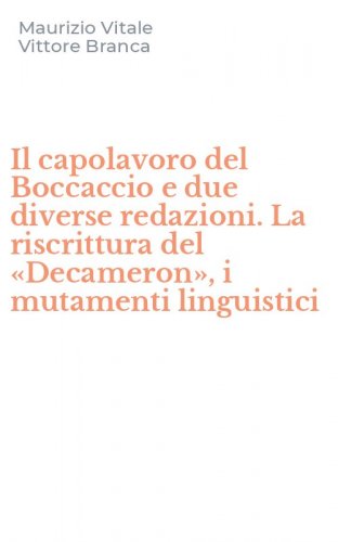 Il capolavoro del Boccaccio e due diverse redazioni. La riscrittura del &laquo;Decameron&raquo;, i mutamenti linguistici