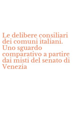 Le delibere consiliari dei comuni italiani. Uno sguardo comparativo a partire dai misti del senato di Venezia