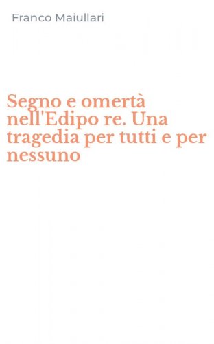 Segno e omert&agrave; nell'Edipo re. Una tragedia per tutti e per nessuno