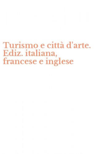 Turismo e citt&agrave; d'arte. Ediz. italiana, francese e inglese