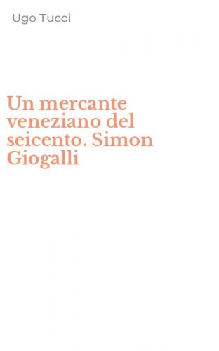 Un mercante veneziano del seicento. Simon Giogalli