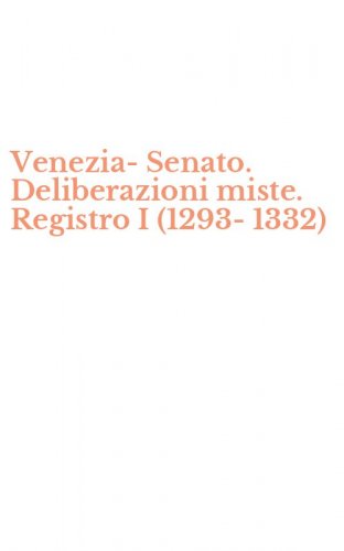 Venezia-Senato. Deliberazioni miste. Registro I (1293-1332)
