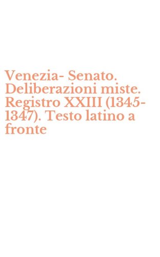 Venezia-Senato. Deliberazioni miste. Registro XXIII (1345-1347). Testo latino a fronte