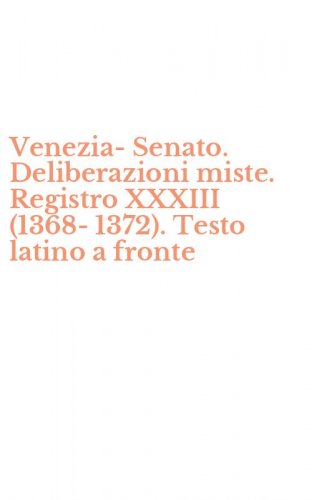 Venezia-Senato. Deliberazioni miste. Registro XXXIII (1368-1372). Testo latino a fronte