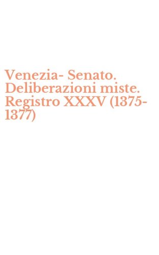 Venezia-Senato. Deliberazioni miste. Registro XXXV (1375-1377)