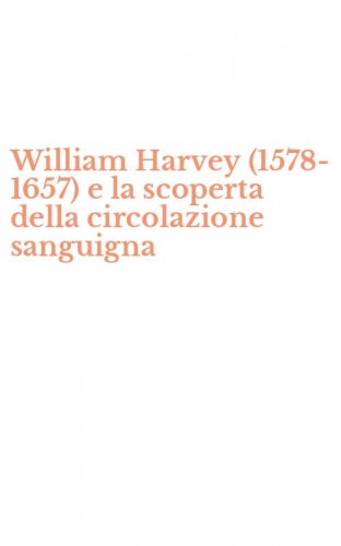 William Harvey (1578-1657) e la scoperta della circolazione sanguigna