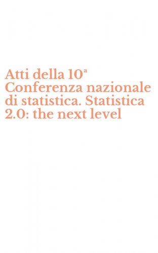 Atti della 10&ordf; Conferenza nazionale di statistica. Statistica 2.0: the next level
