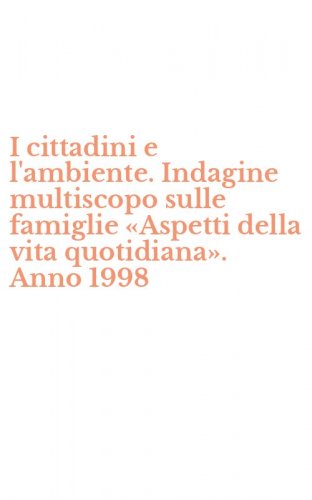 I cittadini e l'ambiente. Indagine multiscopo sulle famiglie &laquo;Aspetti della vita quotidiana&raquo;. Anno 1998